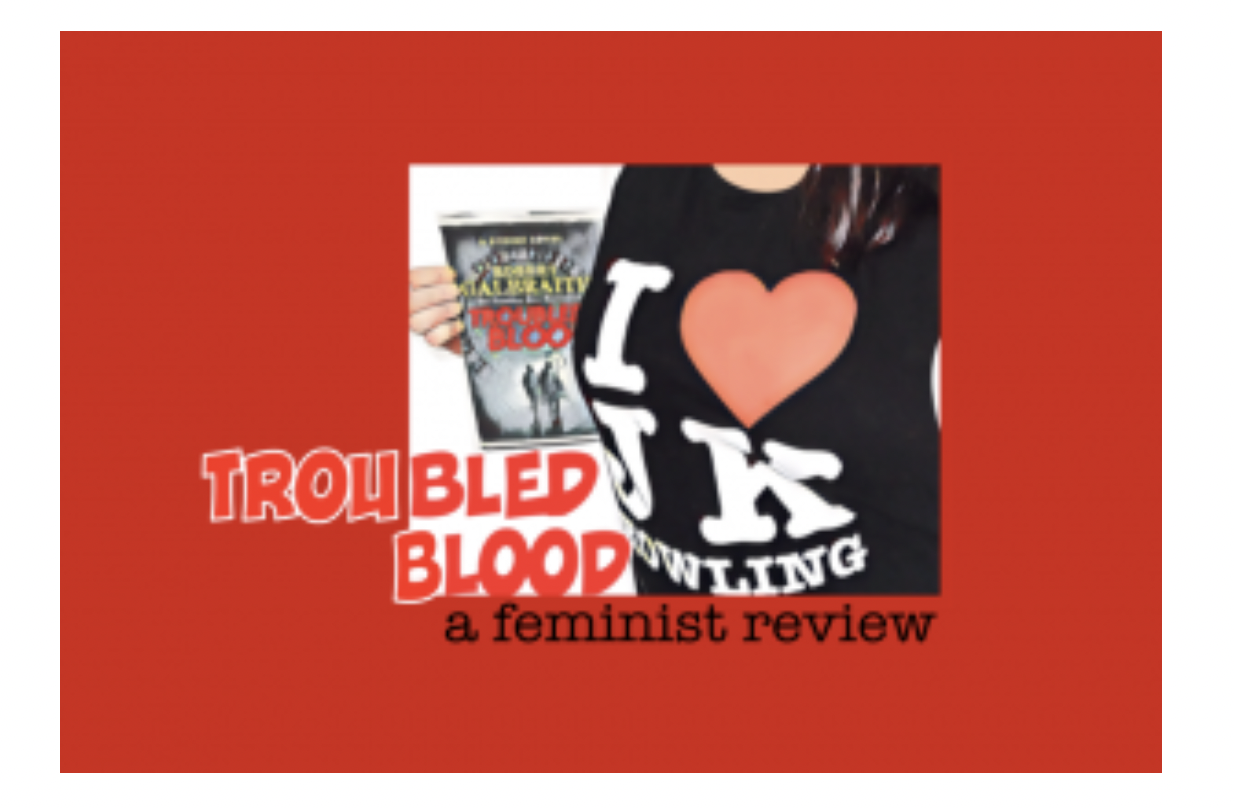 Troubled Blood' indeed - a feminist reviewLily Maynard